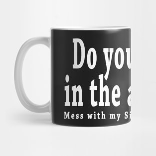 Mess with my sister... Mug